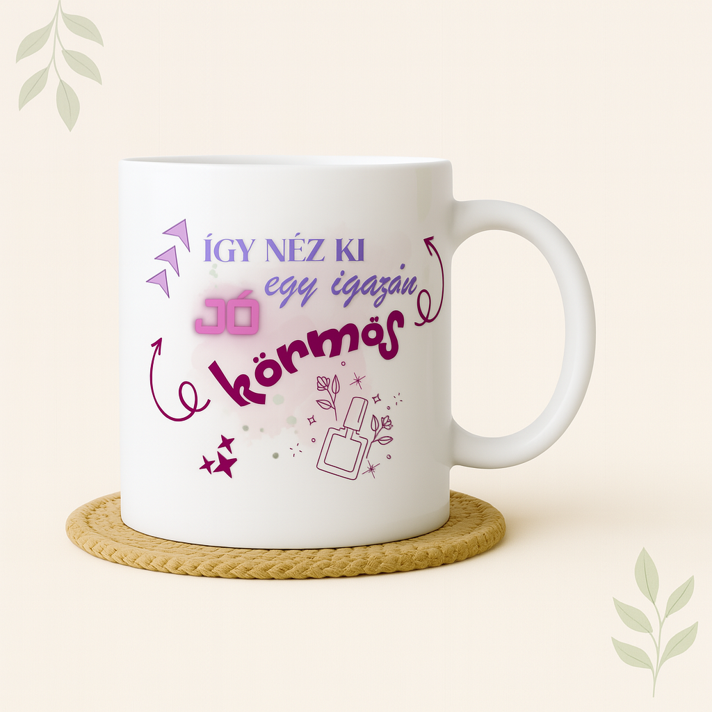 „Így néz ki egy igazán jó körmös” feliratos bögre